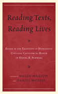 Reading Texts, Reading Lives: Essays in the Tradition of Humanistic Cultural Criticism in Honor of Daniel R. Schwarz