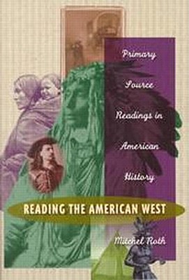 Reading the American West: Primary Sources in American History - Roth, Mitchel P