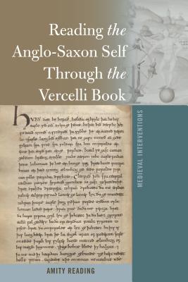 Reading the Anglo-Saxon Self Through the Vercelli Book - Nichols, Stephen G, and Reading, Amity