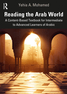 Reading the Arab World: A Content-Based Textbook for Intermediate to Advanced Learners of Arabic