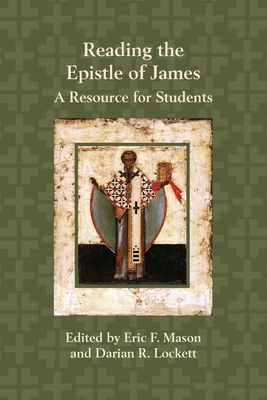 Reading the Epistle of James: A Resource for Students - Mason, Eric F (Editor), and Lockett, Darian R (Editor)