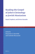 Reading the Gospel of John's Christology as Jewish Messianism: Royal, Prophetic, and Divine Messiahs
