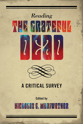 Reading the Grateful Dead: A Critical Survey - Meriwether, Nicholas G (Editor)