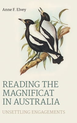Reading the Magnificat in Australia: Unsettling Engagements - Elvey, Anne F