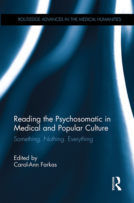 Reading the Psychosomatic in Medical and Popular Culture: Something. Nothing. Everything - Farkas, Carol-Ann (Editor)