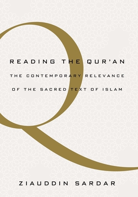 Reading the Quran: The Contemporary Relevance of the Sacred Text of Islam - Sardar, Ziauddin, Professor