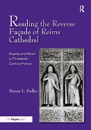 Reading the Reverse Faade of Reims Cathedral: Royalty and Ritual in Thirteenth-Century France
