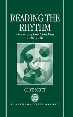 Reading the Rhythm: The Poetics of French Free Verse 1910-1930 - Scott, Clive