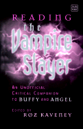 Reading the Vampire Slayer: The New, Updated, Unofficial Guide to Buffy and Angel - Kaveney, Roz (Editor)