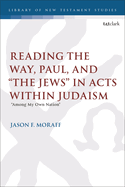 Reading the Way, Paul, and "The Jews" in Acts within Judaism: "Among My Own Nation"