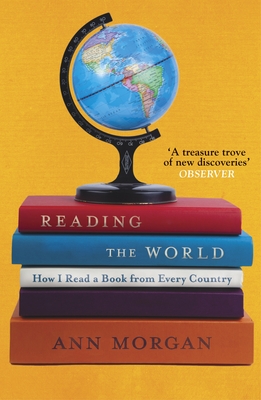 Reading the World: How I Read a Book from Every Country - Morgan, Ann