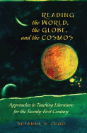 Reading the World, the Globe, and the Cosmos: Approaches to Teaching Literature for the Twenty-first Century
