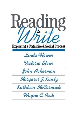 Reading-To-Write: Exploring a Cognitive and Social Process - Flower, Linda, Dr., PhD, and Stein, Victoria, and Ackerman, John