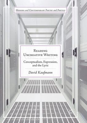Reading Uncreative Writing: Conceptualism, Expression, and the Lyric - Kaufmann, David