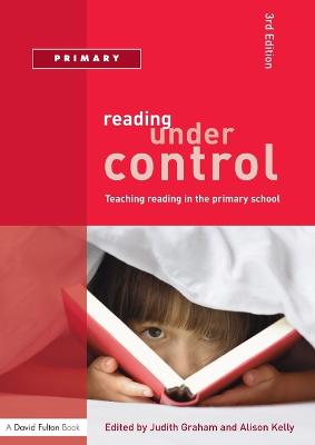 Reading Under Control: Teaching Reading in the Primary School - Graham, Judith, and Kelly, Alison