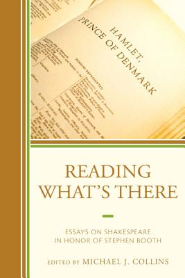 Reading What's There: Essays on Shakespeare in Honor of Stephen Booth - Collins, Michael J. (Editor), and Berger, Thomas L. (Contributions by), and Cohen, Ralph Alan (Contributions by)