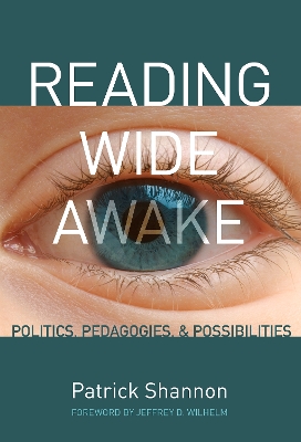 Reading Wide Awake: Politics, Pedagogies, and Possibilities - Shannon, Patrick