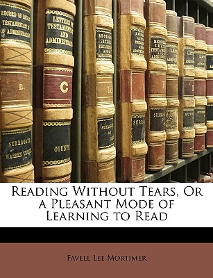 Reading Without Tears, or a Pleasant Mode of Learning to Read - Mortimer, Favell Lee