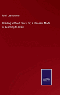 Reading without Tears, or, a Pleasant Mode of Learning to Read