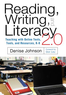 Reading, Writing, and Literacy 2.0: Teaching with Online Texts, Tools, and Resources, K-8 - Johnson, Denise, Edd