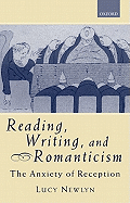 Reading, Writing, and Romanticism: The Anxiety of Reception