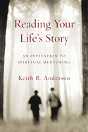 Reading Your Life's Story: An Invitation to Spiritual Mentoring
