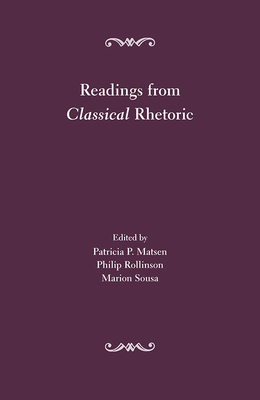 Readings from Classical Rhetoric - Matsen, Patricia P, and Rollinson, Philip, and Sousa, Marion