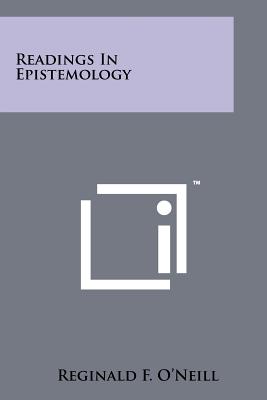 Readings in Epistemology - O'Neill, Reginald F