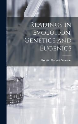 Readings in Evolution, Genetics and Eugenics - Newman, Horatio Hackett