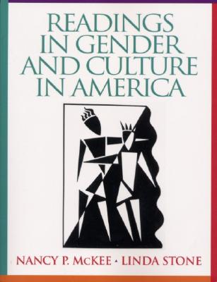 Readings in Gender and Culture in America - McKee, Nancy P, and Stone, Linda, Professor