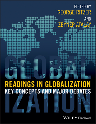 Readings in Globalization: Key Concepts and Major Debates - Ritzer, George, Dr. (Editor), and Atalay, Zeynep (Editor)