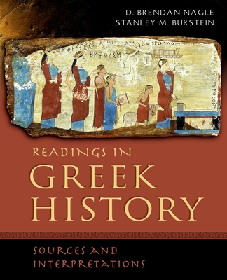 Readings in Greek History: Sources and Interpretations - Nagle, D Brendan (Editor), and Burstein, Stanley M (Editor)