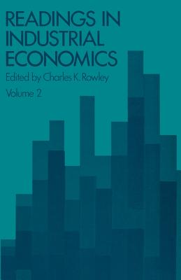 Readings in Industrial Economics - Rowley, Charles K.