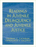 Readings in Juvenile Delinquency and Juvenile Justice - Calhoun, Thomas C, and Chapple, Constance