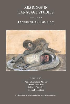 Readings in Language Studies, Volume 5, Language and Society - Miller, Paul Chamness, Professor (Editor), and Endo, Hidehiro (Editor), and Watzke, John Louis (Editor)