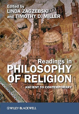 Readings in Philosophy of Religion: Ancient to Contemporary - Zagzebski, Linda (Editor), and Miller, Timothy D (Editor)