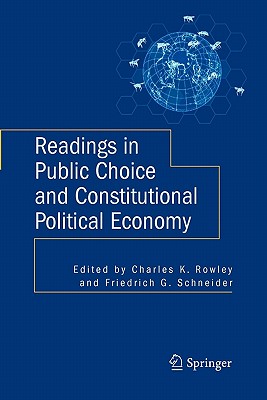 Readings in Public Choice and Constitutional Political Economy - Rowley, Charles (Editor), and Schneider, Friedrich, Obe (Editor)