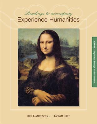 Readings to Accompany Experience Humanities, Volume 1: Beginnings Through the Renaissance - Matthews, Roy, and Platt, DeWitt