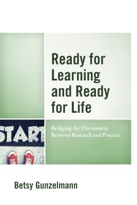 Ready for Learning and Ready for Life: Bridging the Disconnects Between Research and Practice - Gunzelmann, Betsy