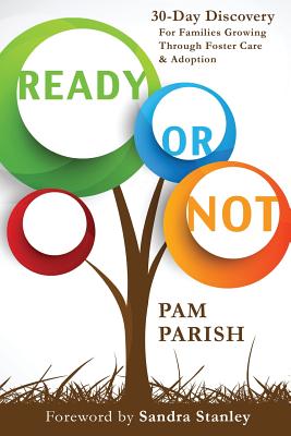 Ready or Not: 30 Days of Discovery for Foster & Adoptive Parents - Parish, Pam, and Stanley, Sandra (Contributions by)