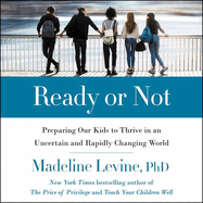 Ready or Not: Preparing Our Kids to Thrive in an Uncertain and Rapidly Changing World