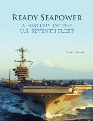 Ready Seapower: A History of the U.S. Seventh Fleet (Color) - Edward J Marolda, and Department of the Navy