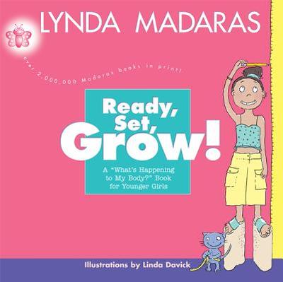 Ready, Set, Grow!: A What's Happening to My Body? Book for Younger Girls - Madaras, Lynda, and Davick, Linda