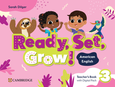 Ready, Set, Grow! Level 3 Teacher's Book with Digital Pack American English - Dilger, Sarah