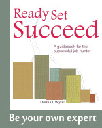 Ready-Set-Succeed: A Guidebook for the Successful Job Hunter