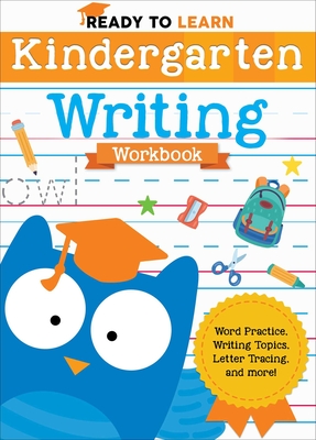 Ready to Learn: Kindergarten Writing Workbook: Word Practice, Writing Topics, Letter Tracing, and More! - Editors of Silver Dolphin Books