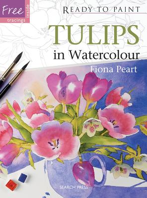 Ready to Paint: Tulips: In Watercolour - Peart, Fiona