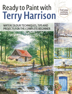 Ready to Paint with Terry Harrison: Watercolour Techniques, Tips and Projects for the Complete Beginner