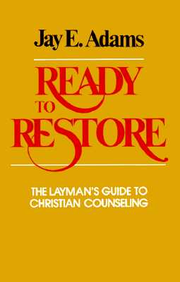 Ready to Restore: The Layman's Guide to Christian Counseling - Adams, Jay E