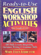 Ready-To-Use English Workshop Activities for Grades 6 - 12: 180 Daily Lessons Integrating Literature, Writing and Grammar Skills